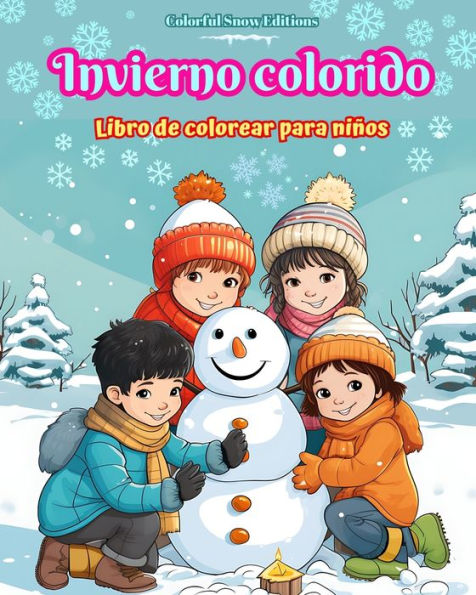 Invierno colorido Libro de colorear para niï¿½os Alegres imï¿½genes de escenas navideï¿½as, nieve, lindos amigos y mï¿½s: Increï¿½ble colecciï¿½n de escenas invernales creativas y divertidas para niï¿½os