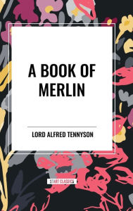 Title: A Book of Merlin, Author: Alfred Lord Tennyson