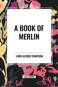 Title: A Book of Merlin, Author: Alfred Lord Tennyson