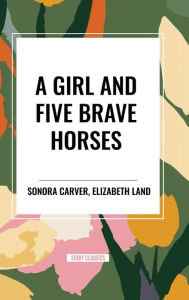 Title: A Girl and Five Brave Horses, Author: Sonora Carver