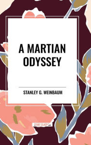 Title: A Martian Odyssey, Author: Stanley G Weinbaum