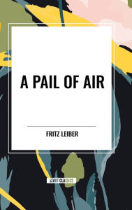 Title: A Pail of Air, Author: Fritz Leiber