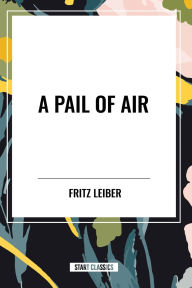 Title: A Pail of Air, Author: Fritz Leiber