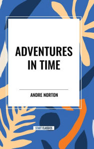 Title: Adventures in Time, Author: Andre Norton