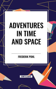 Title: Adventures in Time and Space, Author: Frederik Pohl
