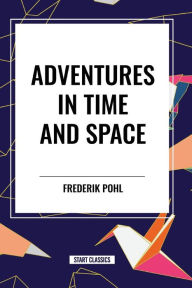 Title: Adventures in Time and Space, Author: Frederik Pohl