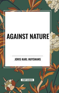 Title: Against Nature, Author: Joris Karl Huysmans