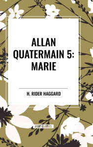 Title: Allan Quatermain: Marie, Author: H. Rider Haggard