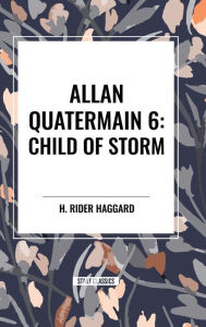 Title: Allan Quatermain: Child of Storm, Author: H. Rider Haggard