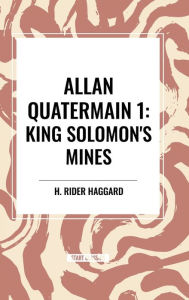 Title: Allan Quatermain: King Solomon's Mines, Author: H. Rider Haggard