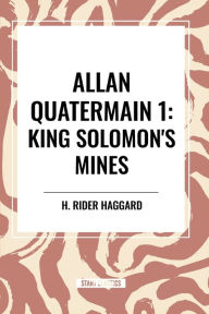 Title: Allan Quatermain: King Solomon's Mines, Author: H. Rider Haggard