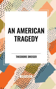 Title: An American Tragedy, Author: Theodore Dreiser