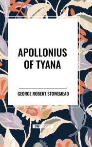 Title: Apollonius of Tyana, Author: George Robert Stowe Mead