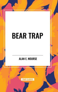 Title: Bear Trap, Author: Alan E Nourse