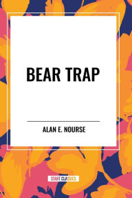 Title: Bear Trap, Author: Alan E Nourse
