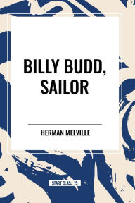 Title: Billy Budd, Sailor, Author: Herman Melville