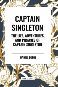 Title: Captain Singleton: The Life, Adventures, and Piracies of Captain Singleton, Author: Daniel Defoe
