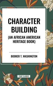 Title: Character Building (an African American Heritage Book), Author: Booker T. Washington