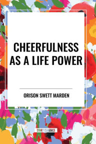 Title: Cheerfulness as a Life Power, Author: Orison Marden