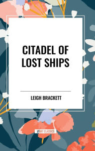 Title: Citadel of Lost Ships, Author: Leigh Brackett