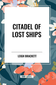 Title: Citadel of Lost Ships, Author: Leigh Brackett