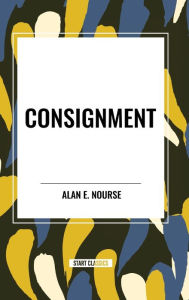 Title: Consignment, Author: Alan E Nourse