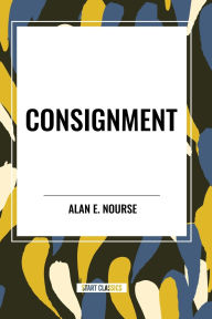 Title: Consignment, Author: Alan E Nourse