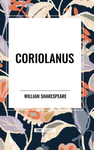 Title: Coriolanus, Author: William Shakespeare