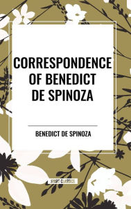 Title: Correspondence of Benedict de Spinoza, Author: Benedict de Spinoza
