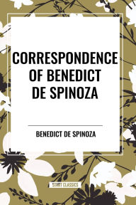 Title: Correspondence of Benedict de Spinoza, Author: Benedict de Spinoza