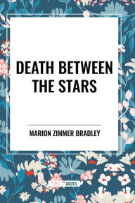 Title: Death Between the Stars, Author: Marion Zimmer Bradley