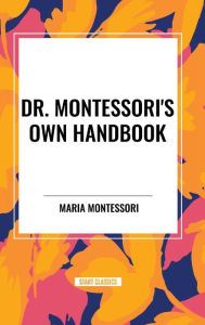 Title: Dr. Montessori's Own Handbook, Author: Maria Montessori