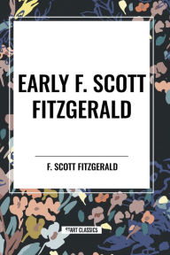 Title: Early F. Scott Fitzgerald, Author: F. Scott Fitzgerald