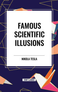 Title: Famous Scientific Illusions, Author: Nikola Tesla