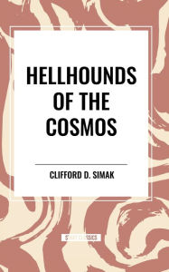 Title: Hellhounds of the Cosmos, Author: Clifford D. Simak
