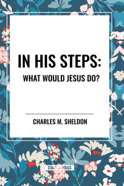 His Steps: What Would Jesus Do?