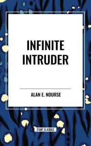 Title: Infinite Intruder, Author: Alan E Nourse