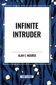Title: Infinite Intruder, Author: Alan E Nourse