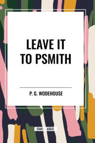 Title: Leave it to Psmith, Author: P. G. Wodehouse