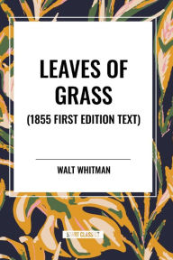 Title: Leaves of Grass (1855 First Edition Text), Author: Walt Whitman