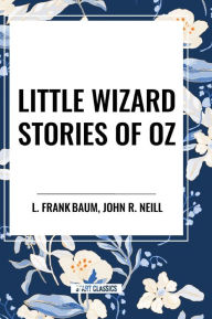 Title: Little Wizard Stories of Oz, Author: L. Frank Baum