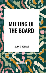 Title: Meeting of the Board, Author: Alan E Nourse