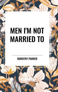 Title: Men I'm Not Married to, Author: Dorothy Parker