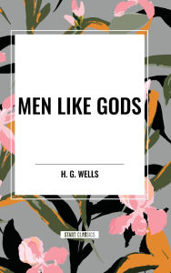 Title: Men Like Gods, Author: H. G. Wells