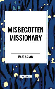 Title: Misbegotten Missionary, Author: Isaac Asimov