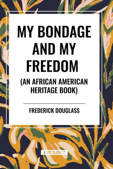 My Bondage and My Freedom (an African American Heritage Book)