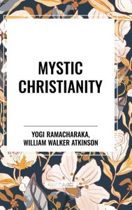 Title: Mystic Christianity, Author: Yogi Ramacharaka