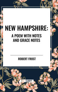 Title: New Hampshire: Poem with Notes and Grace Notes, Author: Robert Frost