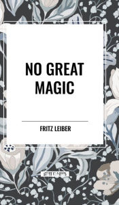 Title: No Great Magic, Author: Fritz Leiber