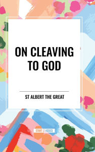 Title: On Cleaving to God, Author: St Albert the Great